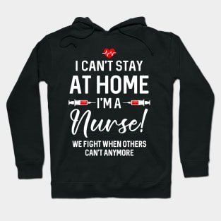 I Can_t Stay At Home I_m A Nurse Gift Hoodie